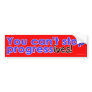 You can't stop progress(ives) bumper stickers