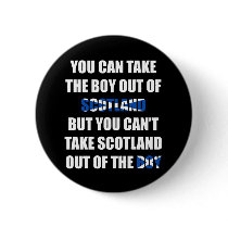 You Can't Take Scotland Out of the Boy buttons