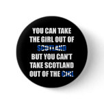 You Can't Take Scotland Out Of The Girl Pin