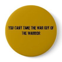 You Can't Take The War Out of The Warrior buttons