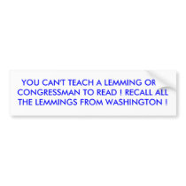 YOU CAN'T TEACH A LEMMING OR A CONGRESSMAN TO R... bumper stickers