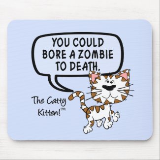 You could bore a zombie to death mousepad