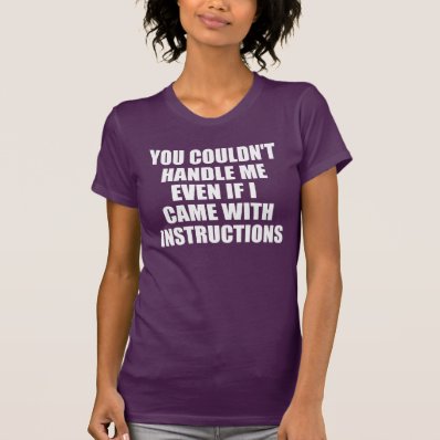 You couldn&#39;t handle me t shirt