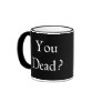 You Dead Coffee Mug