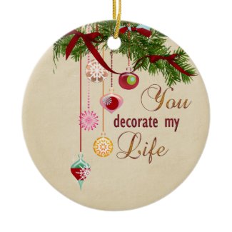 You decorate my life ornament