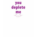 you deplete me t-shirts by ZZZmonster you deplete me t-shirts