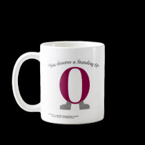 You Deserve A Standing O Coffee Mug mugs
