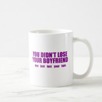 You didn’t lose your boyfriend mugs
