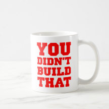You Didn't Build That - Election 2012 Coffee Mugs