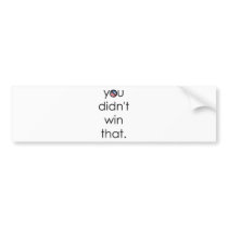 You didn't win that Obama Bumper Stickers