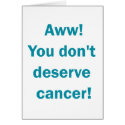 you don't deserve cancer! cards
