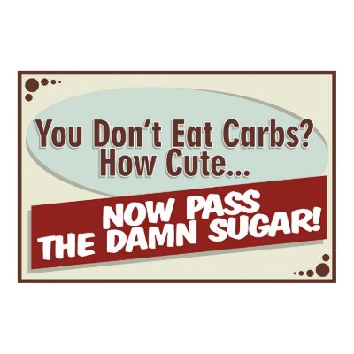 You Don't Eat Carbs? Poster by wislander
