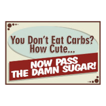 You Don't Eat Carbs? Poster posters by wislander You Don't Eat Carbs? Poster posters