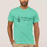 you dont gnome me shirt