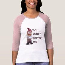YOU DON'T GNOME ME SHIRTS
