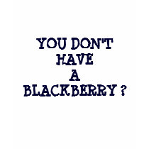 YOU DON'T HAVE A BLACKBERRY ? t-shirts by Pose_it YOU DON'T HAVE A BLACKBERRY ? t-shirts