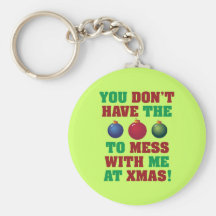 You Don't Have The Balls To Mess With Me At Xmas! Key Chain