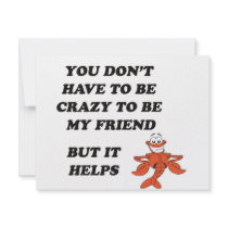 YOU DON'T HAVE TO BE CRAZY TO BE MY FRIEND invitations by cheriverymery YOU DON'T HAVE TO BE CRAZY TO BE MY FRIEND invitations