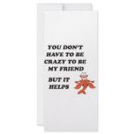 YOU DON'T HAVE TO BE CRAZY TO BE MY FRIEND rack cards