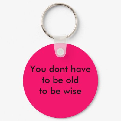 You dont have to be oldto be wise Keychain by clownfacearts