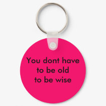 You dont have to be oldto be wise Keychain by clownfacearts You dont have to be oldto be wise Keychain
