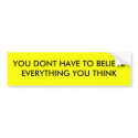 YOU DONT HAVE TO BELIEVE EVERYTHING YOU THINK bumper stickers