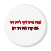 You dont have to go home but You Can't Stay Here magnets by GreasyGrandma You dont have to go home but You Can't Stay Here magnets