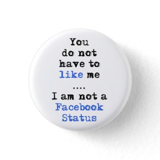 You don't have to like me i'm not facebook status buttons