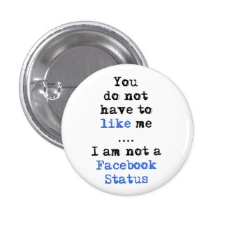 You don't have to like me i'm not facebook status buttons