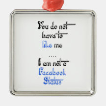 You don't have to like me i'm not  facebook status christmas ornaments