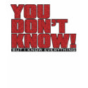You Don't Know Shirt by wislander You Don't Know Shirt