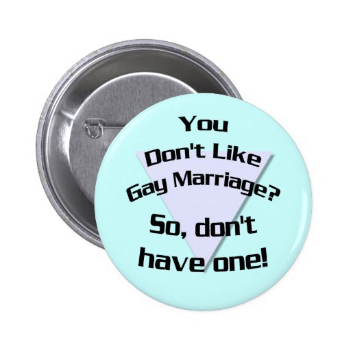 You Don't Like Gay Marriage? Button
