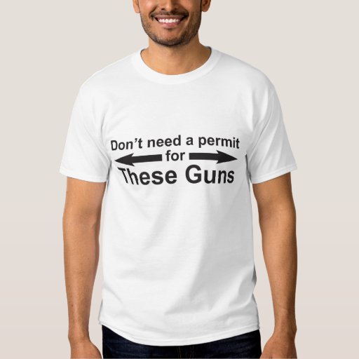 You don't need a permit for these guns! TShirt Zazzle
