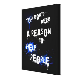 YOU DON'T NEED A REASON TO HELP PEOPLE urban quote Canvas Print