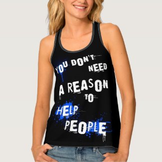 YOU DON'T NEED A REASON TO HELP PEOPLE urban quote Tank Top