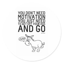 You Don't Need Motivation Stickers