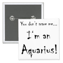 You don't scare me...Aquarius buttons