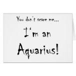 You don't scare me...Aquarius Greeting Card