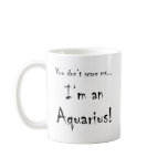 You don't scare me...Aquarius Coffee Mugs