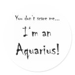 You don't scare me...Aquarius Stickers