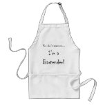 You don't scare me...Bartender Aprons