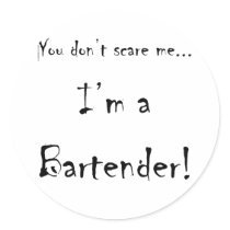 You don't scare me...Bartender Sticker