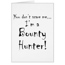 You don't scare me...Bounty Hunter Greeting Cards