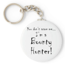 You don't scare me...Bounty Hunter Key Chains