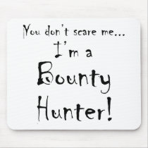 You don't scare me...Bounty Hunter Mouse Pads