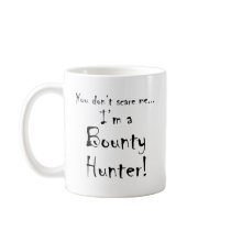 You don't scare me...Bounty Hunter Coffee Mugs