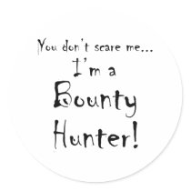 You don't scare me...Bounty Hunter Stickers