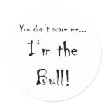 You don't scare me...Bull Sticker