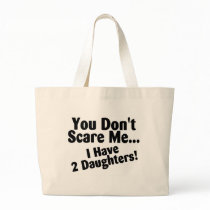 You Dont Scare Me I Have 2 Daughters Canvas Bags