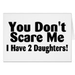 You Dont Scare Me I Have 2 Daughters Cards